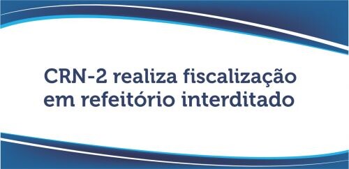 crn-2-realiza-fiscalizacao-em-refeitorio-interditado