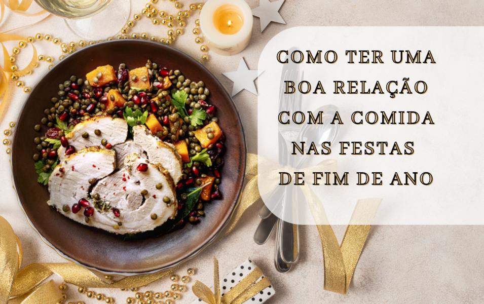 como-ter-uma-boa-relacao-com-a-comida-nas-festas-de-fim-de-ano